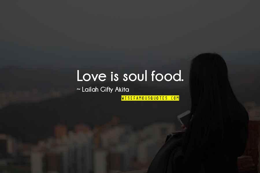 Christian Lovers Quotes By Lailah Gifty Akita: Love is soul food. Christian Lovers Quotes By Lailah Gifty Akita: Love is soul food.
