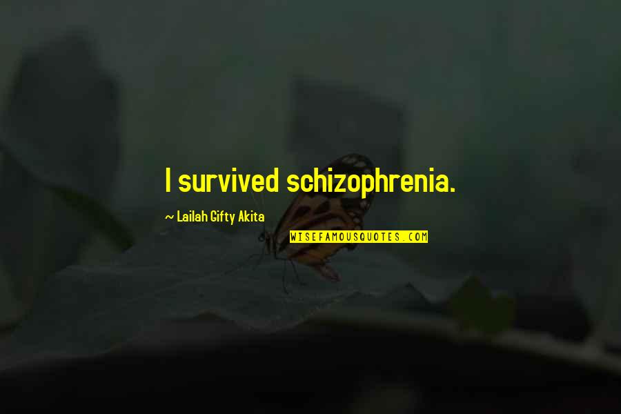 Christian Lovers Quotes By Lailah Gifty Akita: I survived schizophrenia.