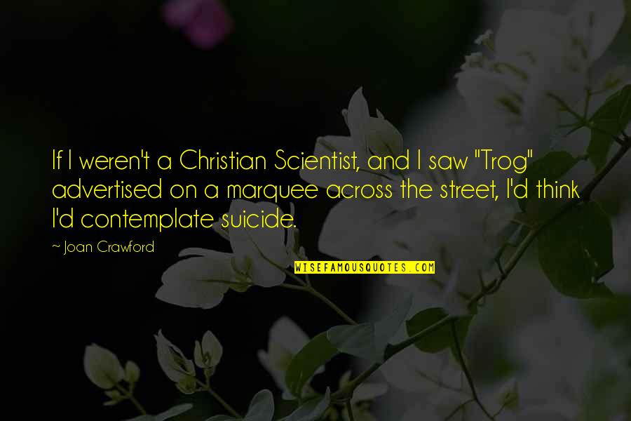 Christian Marquee Quotes By Joan Crawford: If I weren't a Christian Scientist, and I Christian Marquee Quotes By Joan Crawford: If I weren't a Christian Scientist, and I