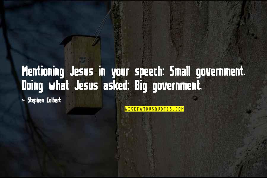 Christian Marriage Anniversary Quotes By Stephen Colbert: Mentioning Jesus in your speech: Small government. Doing