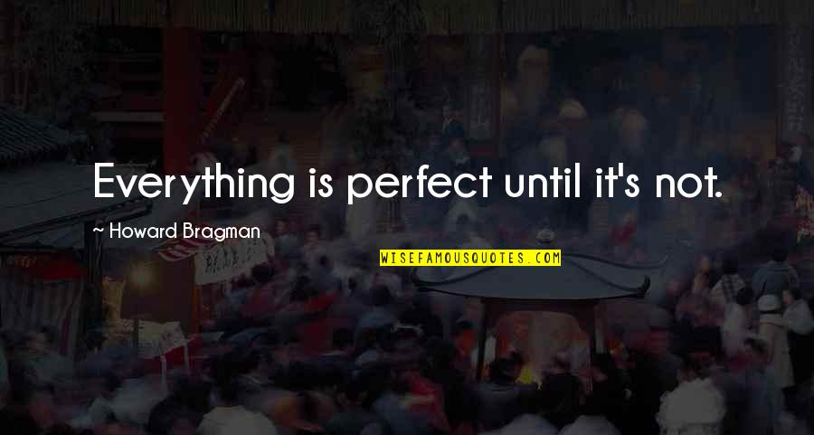 Christian Marriage Toast Quotes By Howard Bragman: Everything is perfect until it's not.