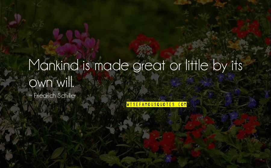 Christian Mentoring Quotes By Friedrich Schiller: Mankind is made great or little by its Christian Mentoring Quotes By Friedrich Schiller: Mankind is made great or little by its