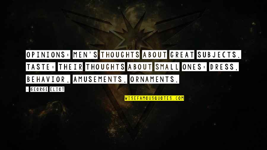 Christian Mentoring Quotes By George Eliot: Opinions: men's thoughts about great subjects. Taste: their Christian Mentoring Quotes By George Eliot: Opinions: men's thoughts about great subjects. Taste: their