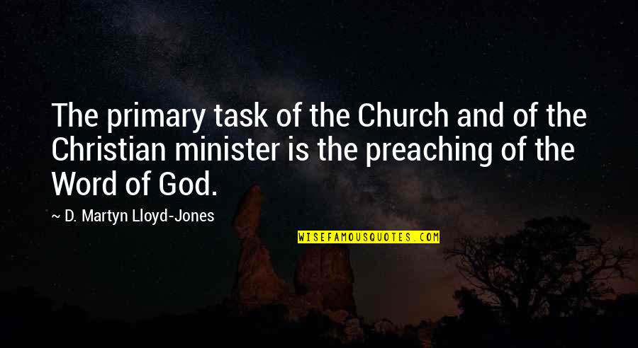 Christian Minister Quotes By D. Martyn Lloyd-Jones: The primary task of the Church and of