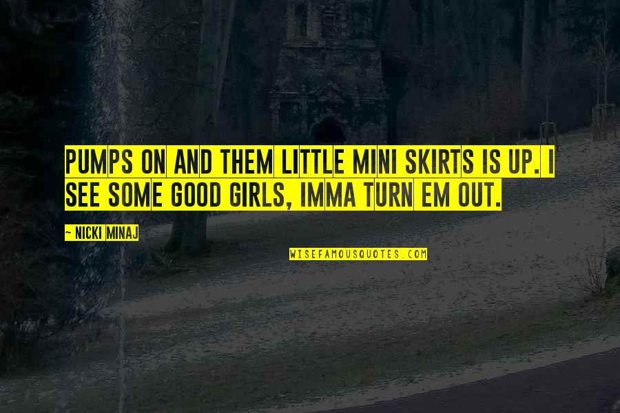 Christian Minister Quotes By Nicki Minaj: Pumps on and them little mini skirts is