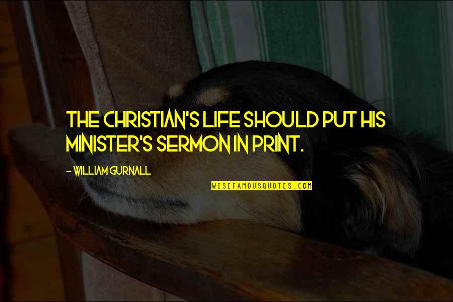 Christian Minister Quotes By William Gurnall: The Christian's life should put his minister's sermon