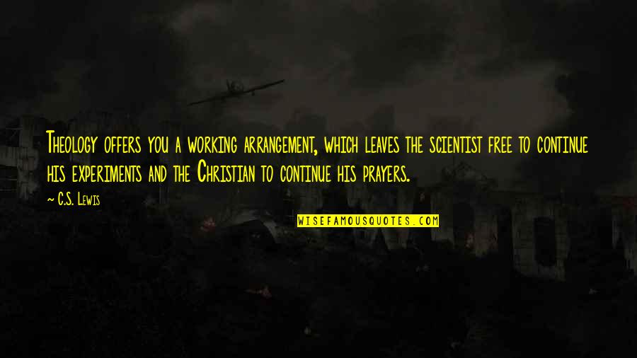 Christian Miracle Quotes By C.S. Lewis: Theology offers you a working arrangement, which leaves Christian Miracle Quotes By C.S. Lewis: Theology offers you a working arrangement, which leaves