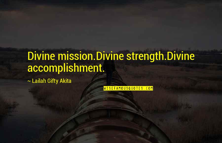 Christian Mission Work Quotes By Lailah Gifty Akita: Divine mission.Divine strength.Divine accomplishment.