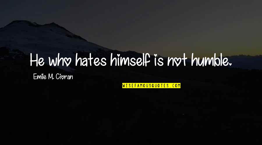 Christian Missionaries In Things Fall Apart Quotes By Emile M. Cioran: He who hates himself is not humble.