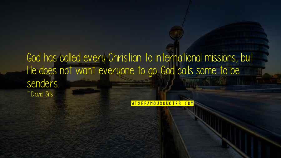 Christian Missions Quotes By David Sills: God has called every Christian to international missions,
