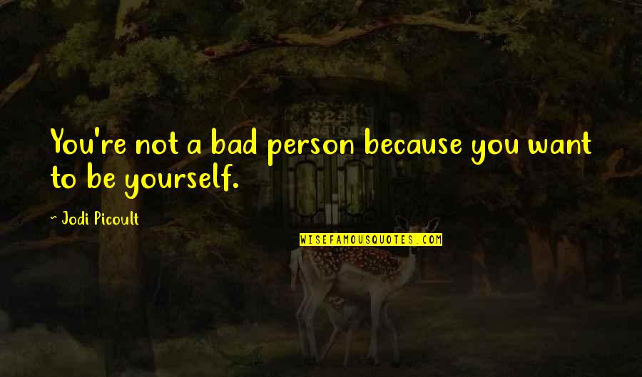 Christian Missions Quotes By Jodi Picoult: You're not a bad person because you want Christian Missions Quotes By Jodi Picoult: You're not a bad person because you want