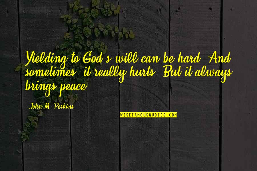 Christian Missions Quotes By John M. Perkins: Yielding to God's will can be hard. And
