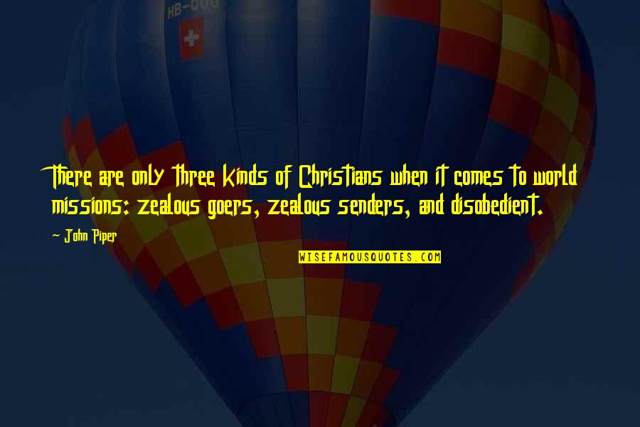 Christian Missions Quotes By John Piper: There are only three kinds of Christians when Christian Missions Quotes By John Piper: There are only three kinds of Christians when