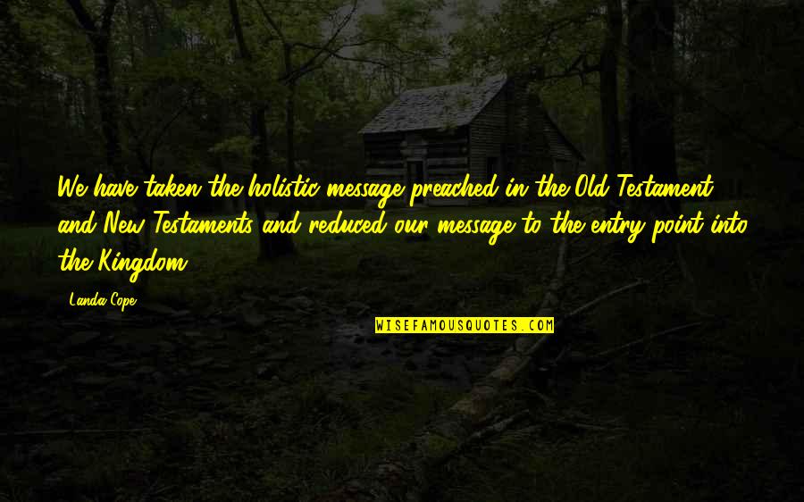 Christian Missions Quotes By Landa Cope: We have taken the holistic message preached in Christian Missions Quotes By Landa Cope: We have taken the holistic message preached in