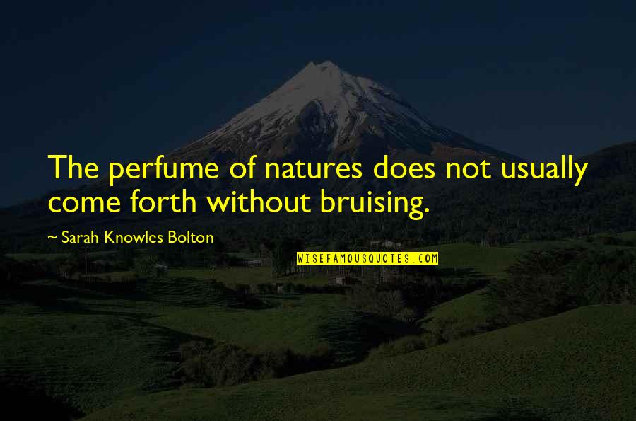 Christian Missions Quotes By Sarah Knowles Bolton: The perfume of natures does not usually come Christian Missions Quotes By Sarah Knowles Bolton: The perfume of natures does not usually come