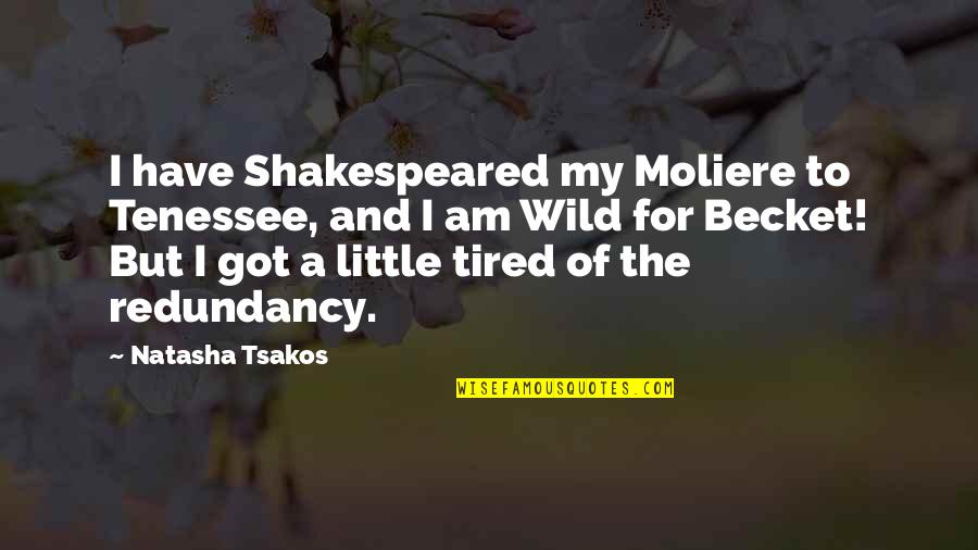 Christian Moaning Quotes By Natasha Tsakos: I have Shakespeared my Moliere to Tenessee, and