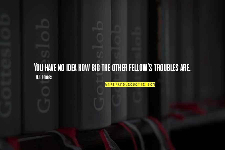 Christian Motivational Speaker Quotes By B.C. Forbes: You have no idea how big the other