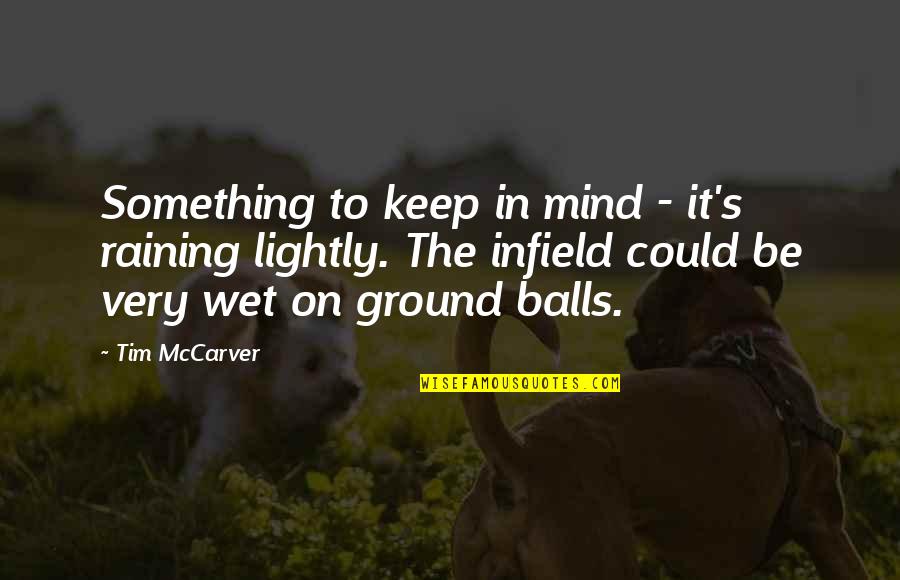 Christian Motivational Speaker Quotes By Tim McCarver: Something to keep in mind - it's raining