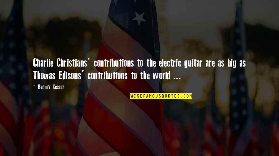 Christian Music Quotes By Barney Kessel: Charlie Christians' contributions to the electric guitar are