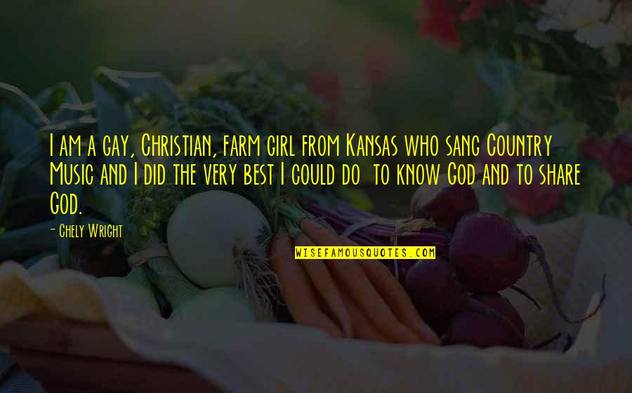 Christian Music Quotes By Chely Wright: I am a gay, Christian, farm girl from