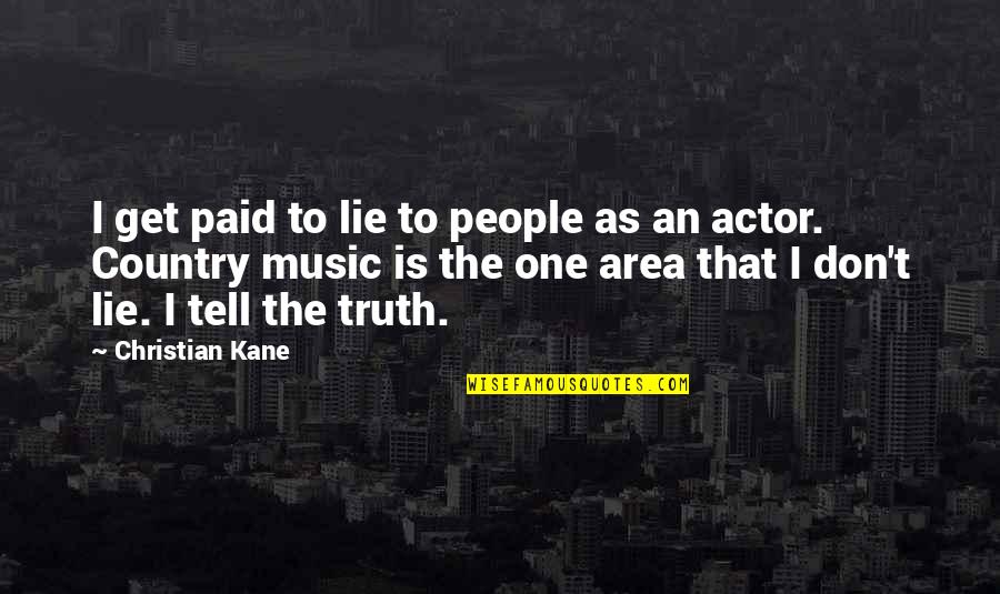 Christian Music Quotes By Christian Kane: I get paid to lie to people as