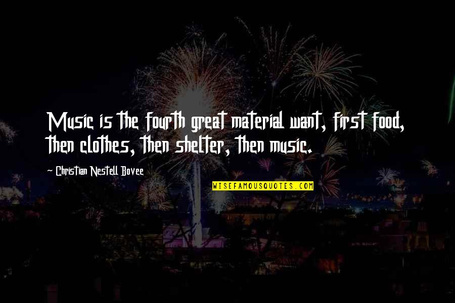 Christian Music Quotes By Christian Nestell Bovee: Music is the fourth great material want, first