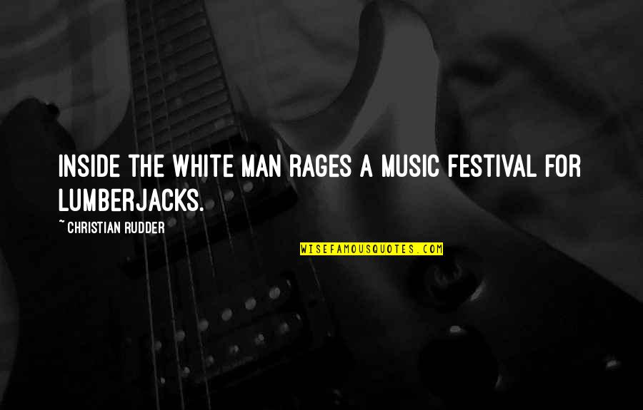 Christian Music Quotes By Christian Rudder: inside the white man rages a music festival