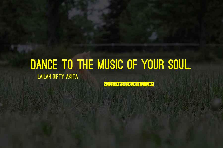 Christian Music Quotes By Lailah Gifty Akita: Dance to the music of your soul.