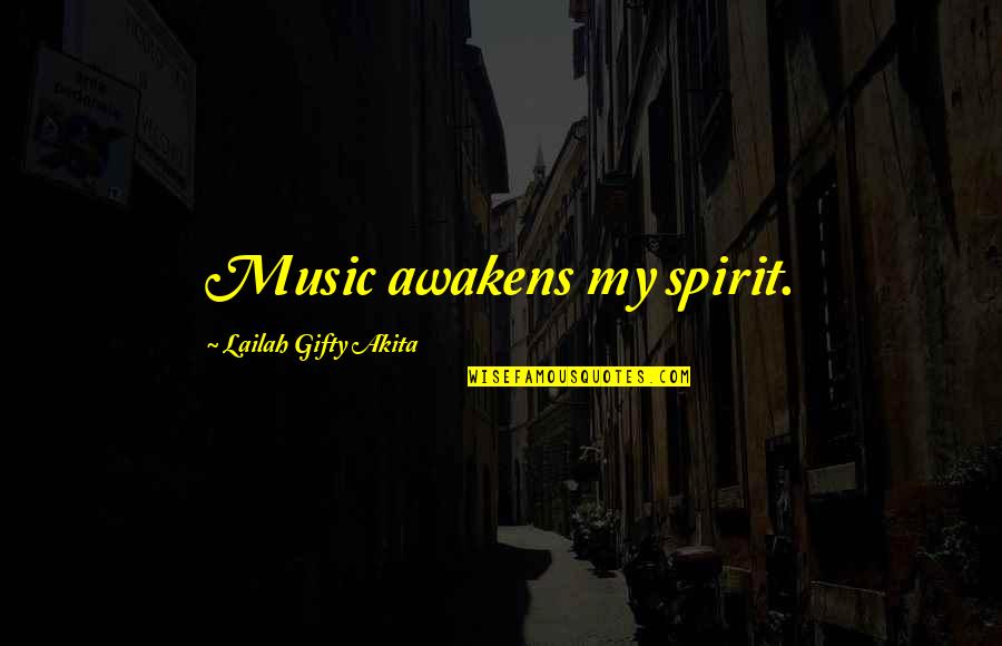 Christian Music Quotes By Lailah Gifty Akita: Music awakens my spirit.