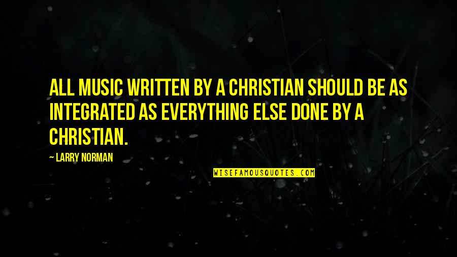 Christian Music Quotes By Larry Norman: All music written by a Christian should be