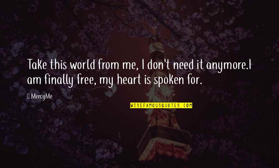 Christian Music Quotes By MercyMe: Take this world from me, I don't need