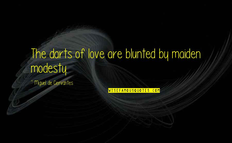 Christian Mystics Quotes By Miguel De Cervantes: The darts of love are blunted by maiden