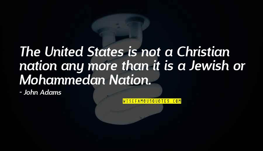Christian Nation Quotes By John Adams: The United States is not a Christian nation