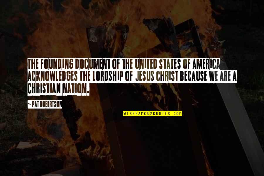 Christian Nation Quotes By Pat Robertson: The founding document of the United States of