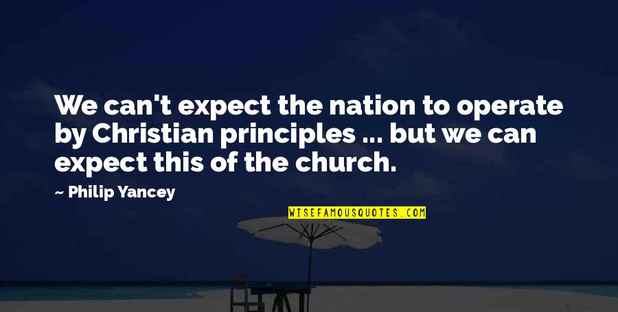 Christian Nation Quotes By Philip Yancey: We can't expect the nation to operate by