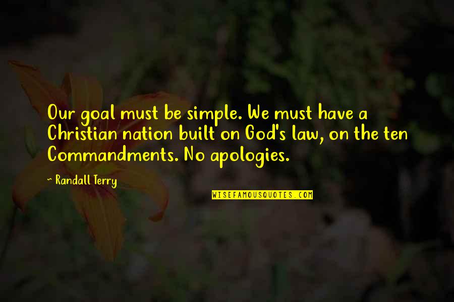 Christian Nation Quotes By Randall Terry: Our goal must be simple. We must have