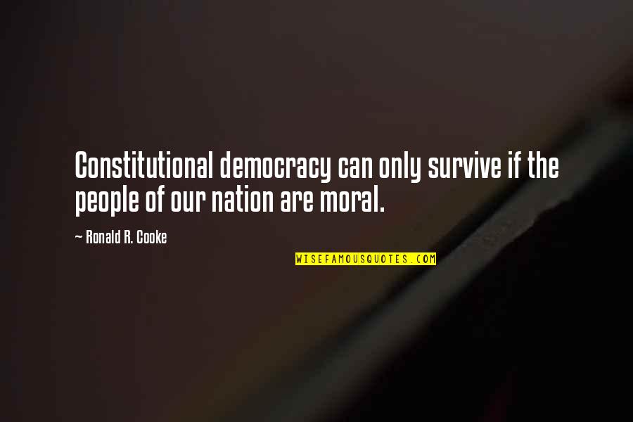 Christian Nation Quotes By Ronald R. Cooke: Constitutional democracy can only survive if the people