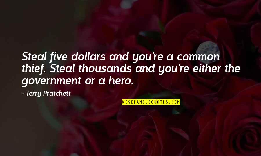 Christian Nationalism Andrew Whitehead Quotes By Terry Pratchett: Steal five dollars and you're a common thief.