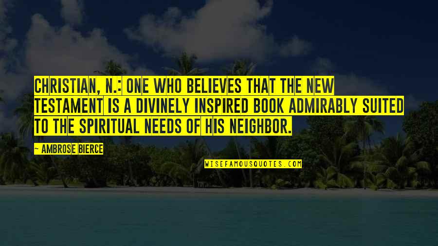 Christian Neighbor Quotes By Ambrose Bierce: Christian, n.: one who believes that the New