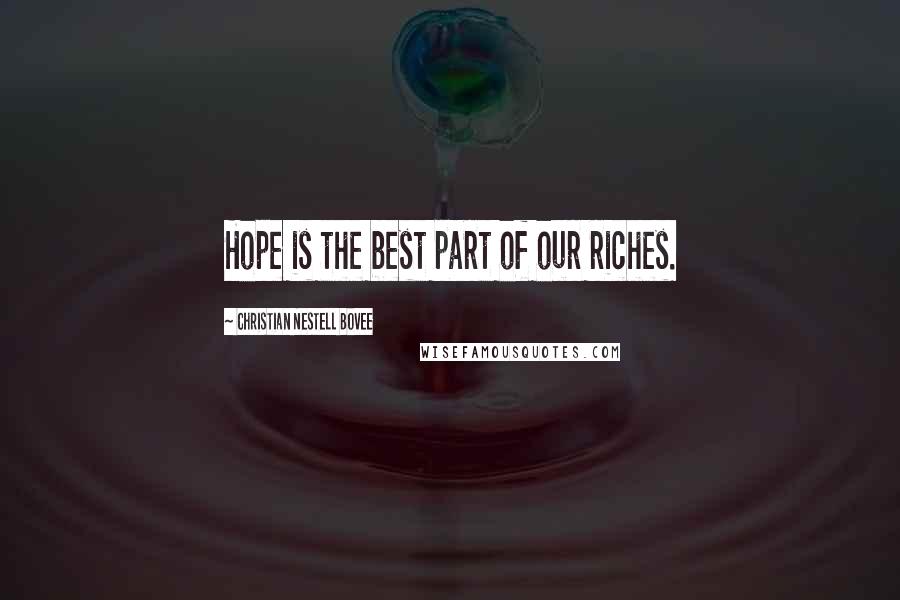 Christian Nestell Bovee quotes: Hope is the best part of our riches.