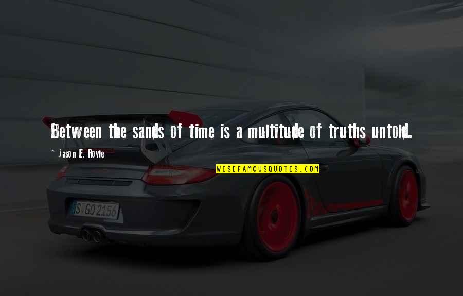 Christian Non Fiction Quotes By Jason E. Royle: Between the sands of time is a multitude Christian Non Fiction Quotes By Jason E. Royle: Between the sands of time is a multitude