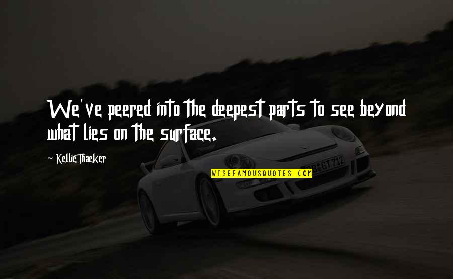 Christian Non Fiction Quotes By Kellie Thacker: We've peered into the deepest parts to see