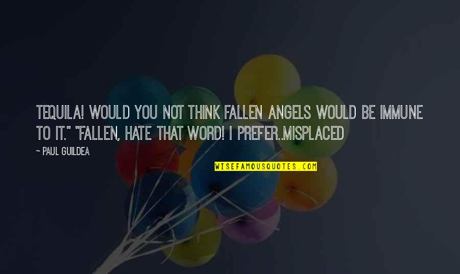 Christian Non Fiction Quotes By Paul Guildea: Tequila! Would you not think fallen angels would Christian Non Fiction Quotes By Paul Guildea: Tequila! Would you not think fallen angels would