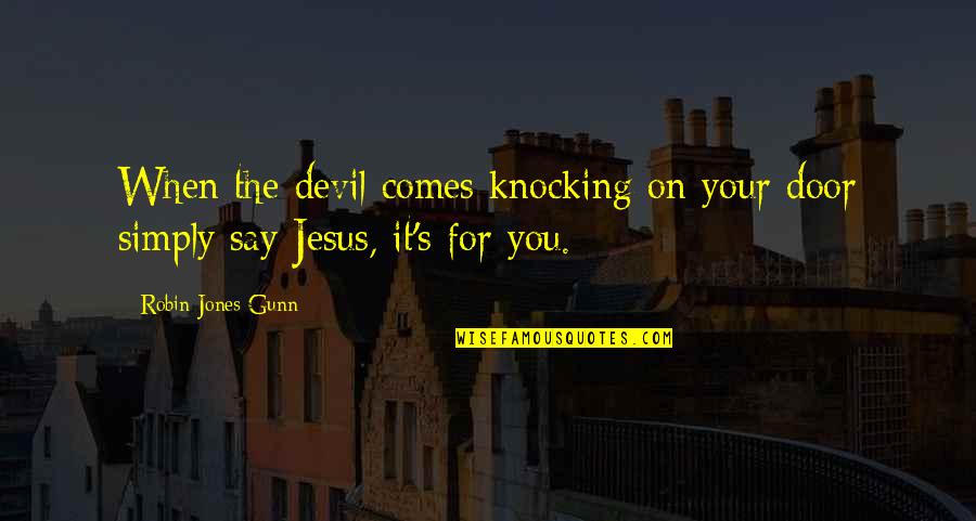 Christian Non Fiction Quotes By Robin Jones Gunn: When the devil comes knocking on your door Christian Non Fiction Quotes By Robin Jones Gunn: When the devil comes knocking on your door