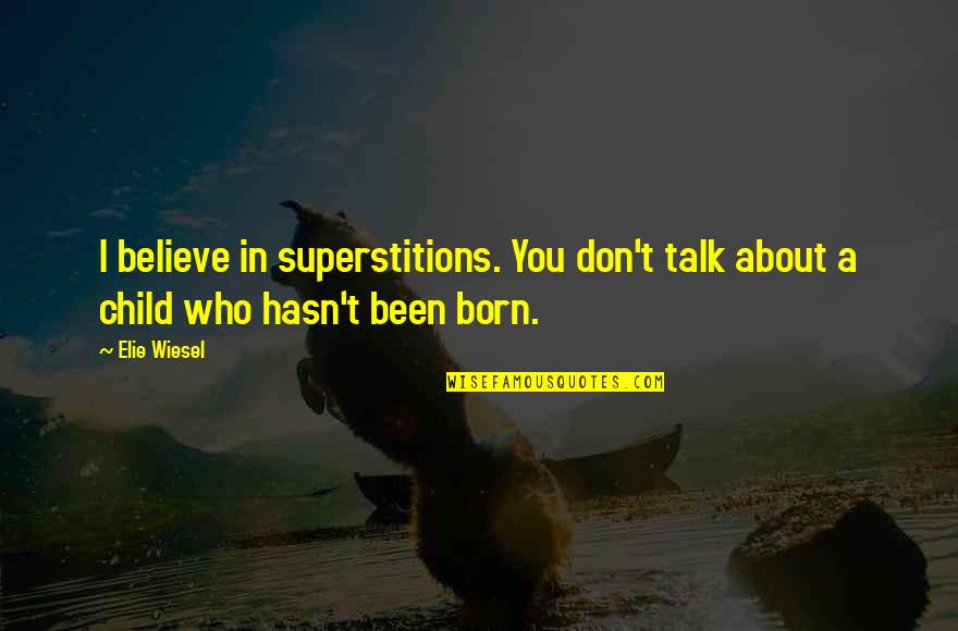 Christian Nursery Quotes By Elie Wiesel: I believe in superstitions. You don't talk about