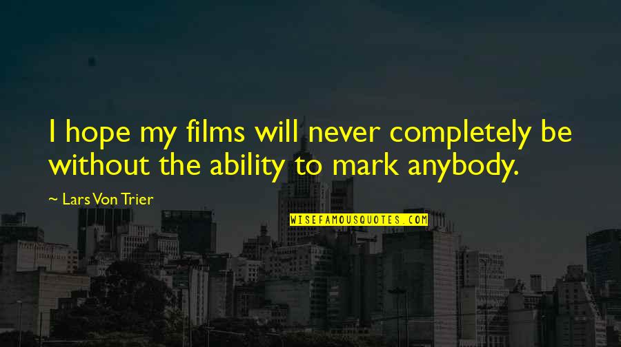 Christian Nursery Quotes By Lars Von Trier: I hope my films will never completely be
