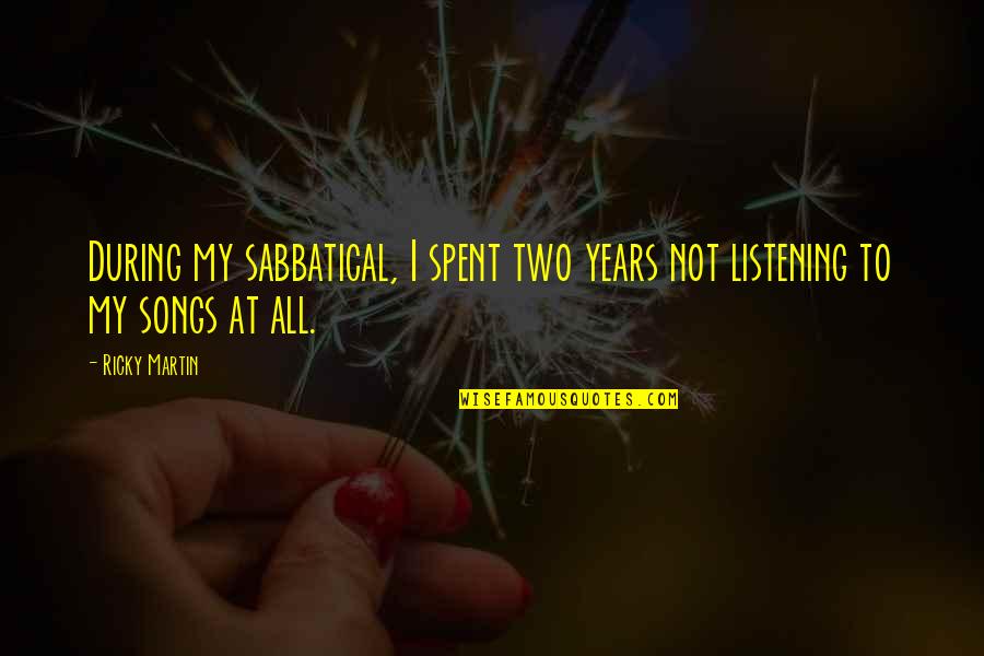Christian Nursery Quotes By Ricky Martin: During my sabbatical, I spent two years not