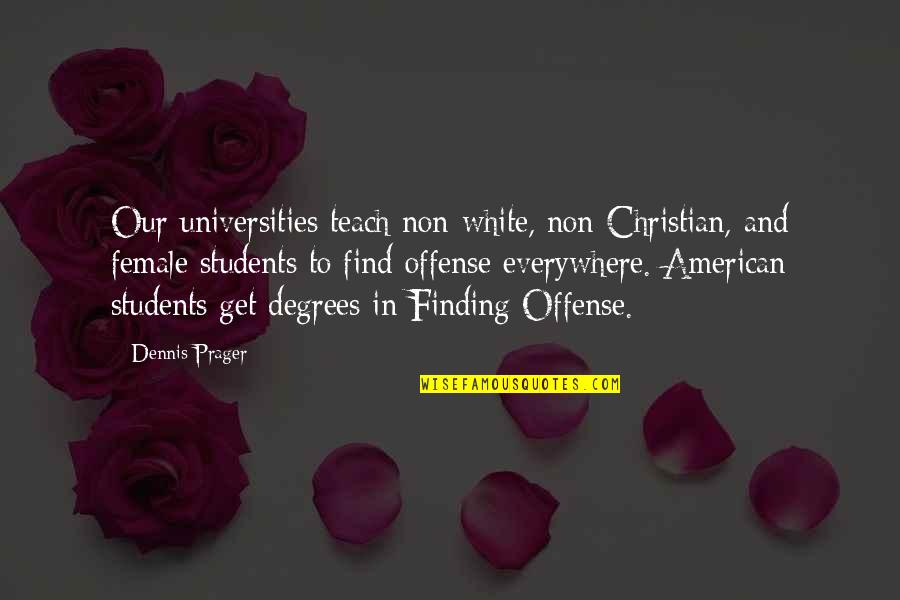 Christian Offense Quotes By Dennis Prager: Our universities teach non-white, non-Christian, and female students