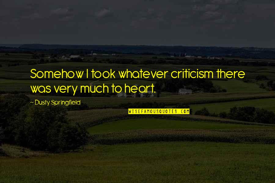 Christian One News Quotes By Dusty Springfield: Somehow I took whatever criticism there was very