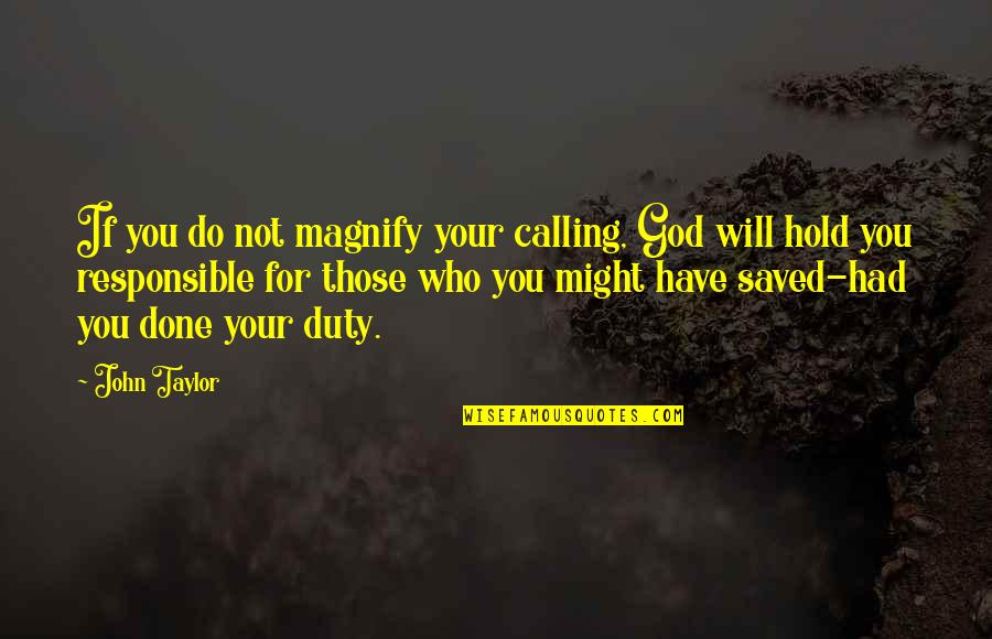 Christian One News Quotes By John Taylor: If you do not magnify your calling, God
